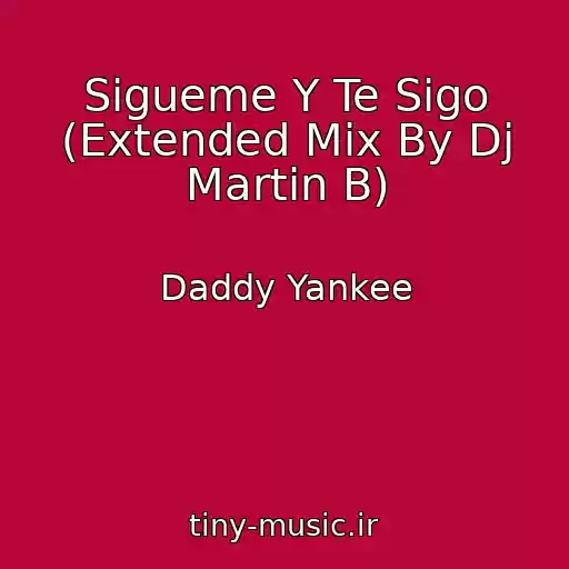 کاور آهنگ Sigueme Y Te Sigo (Extended Mix By Dj Martin B) از Daddy Yankee