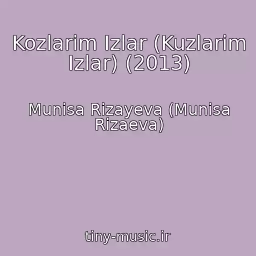 کاور آهنگ Kozlarim Izlar (Kuzlarim Izlar) (2013) از Munisa Rizayeva (Munisa Rizaeva)