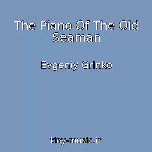 کاور آهنگ The Piano Of The Old Seaman از Evgeniy Grinko