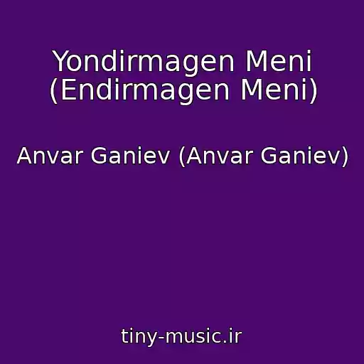 کاور آهنگ Yondirmagen Meni (Endirmagen Meni) از Anvar Ganiev (Anvar Ganiev)