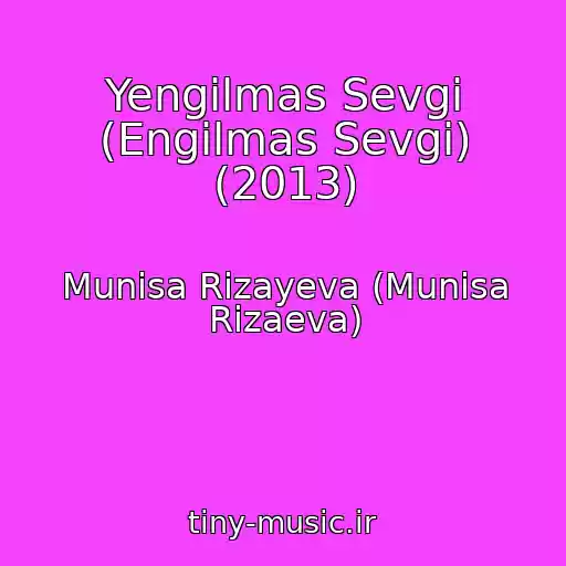 کاور آهنگ Yengilmas Sevgi (Engilmas Sevgi) (2013) از Munisa Rizayeva (Munisa Rizaeva)