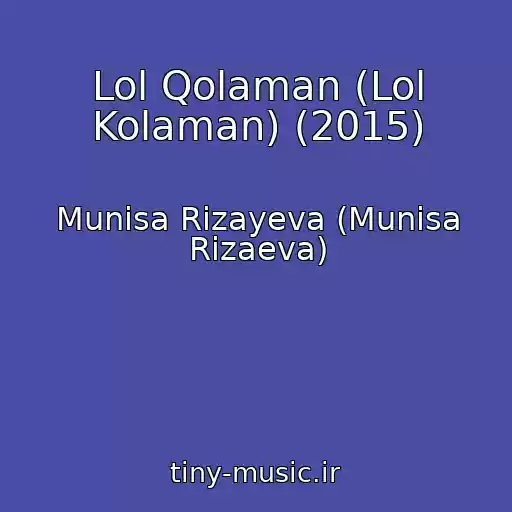 کاور آهنگ Lol Qolaman (Lol Kolaman) (2015) از Munisa Rizayeva (Munisa Rizaeva)