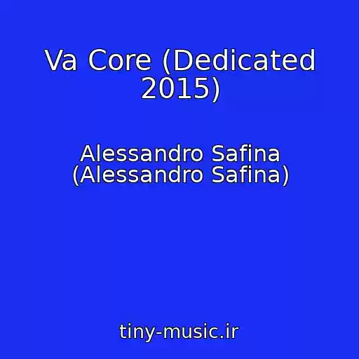 کاور آهنگ Va Core (Dedicated 2015) از Alessandro Safina (Alessandro Safina)