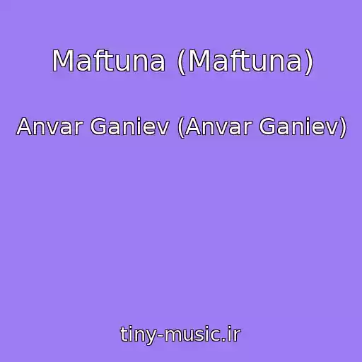 کاور آهنگ Maftuna (Maftuna) از Anvar Ganiev (Anvar Ganiev)