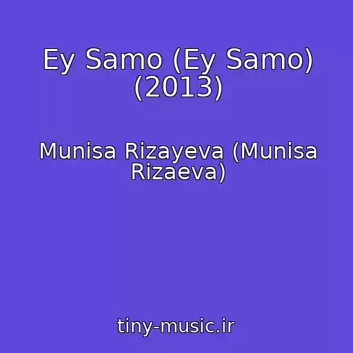 کاور آهنگ Ey Samo (Ey Samo) (2013) از Munisa Rizayeva (Munisa Rizaeva)