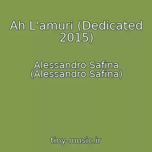 کاور آهنگ Ah L'amuri (Dedicated 2015) از Alessandro Safina (Alessandro Safina)