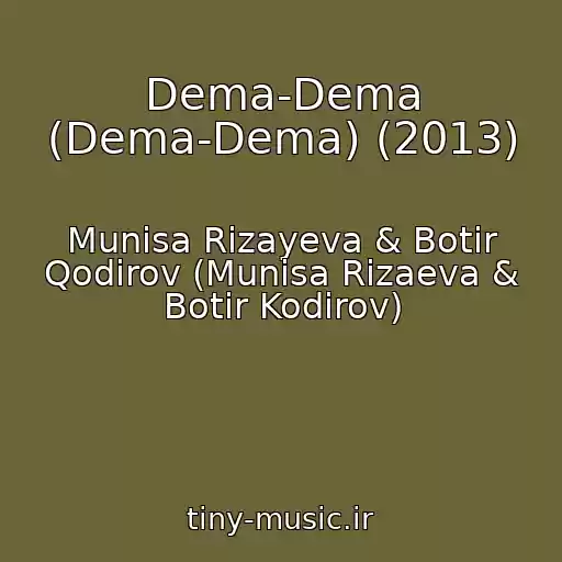 کاور آهنگ Dema-Dema (Dema-Dema) (2013) از Munisa Rizayeva & Botir Qodirov (Munisa Rizaeva & Botir Kodirov)