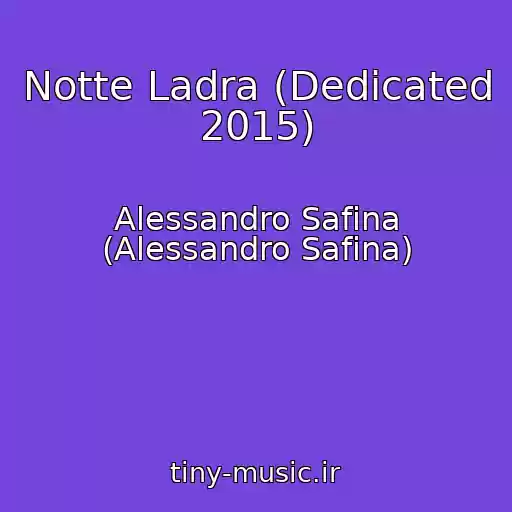 کاور آهنگ Notte Ladra (Dedicated 2015) از Alessandro Safina (Alessandro Safina)