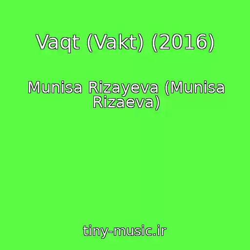 کاور آهنگ Vaqt (Vakt) (2016) از Munisa Rizayeva (Munisa Rizaeva)