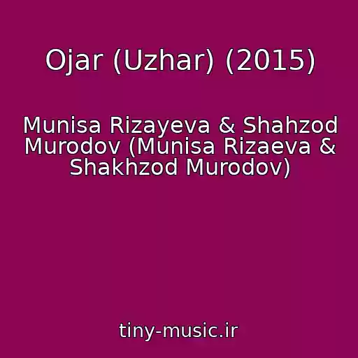 کاور آهنگ Ojar (Uzhar) (2015) از Munisa Rizayeva & Shahzod Murodov (Munisa Rizaeva & Shakhzod Murodov)