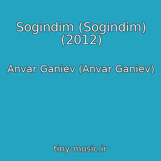 کاور آهنگ Sogindim (Sogindim) (2012) از Anvar Ganiev (Anvar Ganiev)