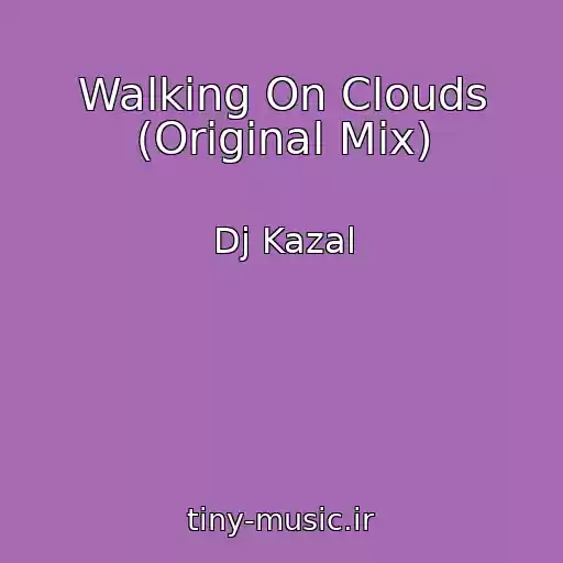 کاور آهنگ Walking On Clouds (Original Mix) از Dj Kazal