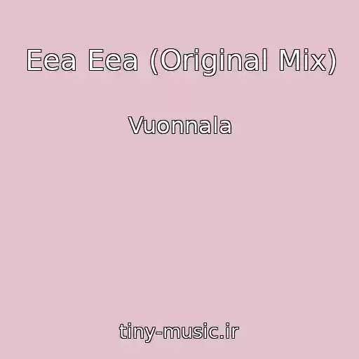 کاور آهنگ Eea Eea (Original Mix) از Vuonnala