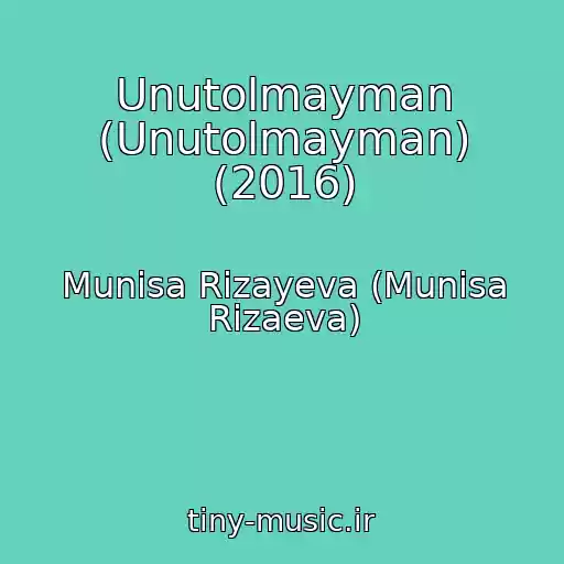 کاور آهنگ Unutolmayman (Unutolmayman) (2016) از Munisa Rizayeva (Munisa Rizaeva)