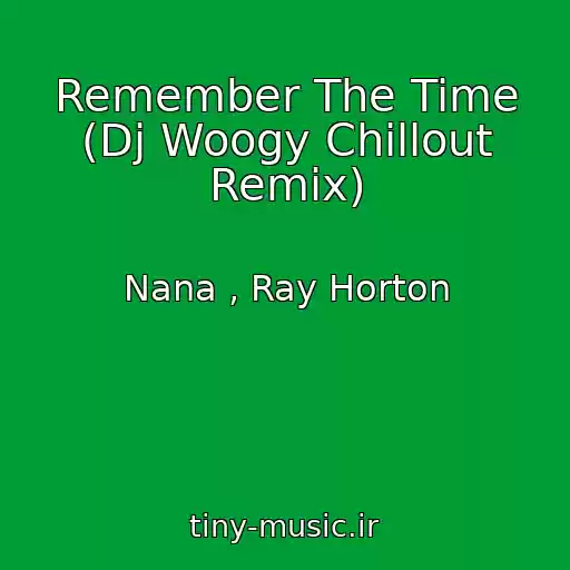 کاور آهنگ Remember The Time (Dj Woogy Chillout Remix) از Nana , Ray Horton