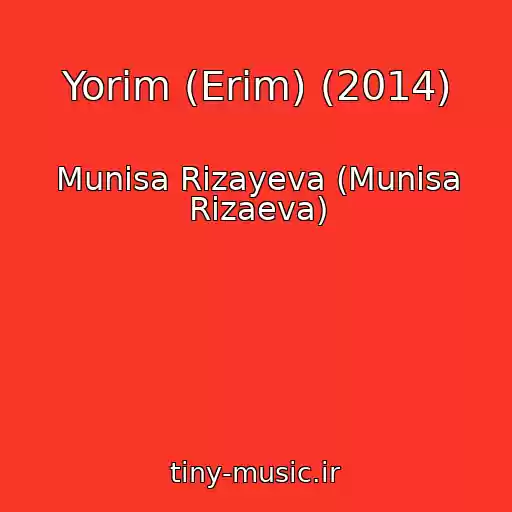 کاور آهنگ Yorim (Erim) (2014) از Munisa Rizayeva (Munisa Rizaeva)