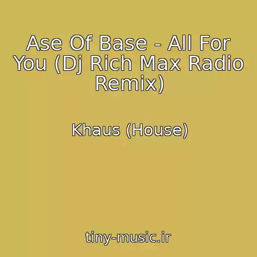 کاور آهنگ Ase Of Base - All For You (Dj Rich Max Radio Remix) از Khaus (House)