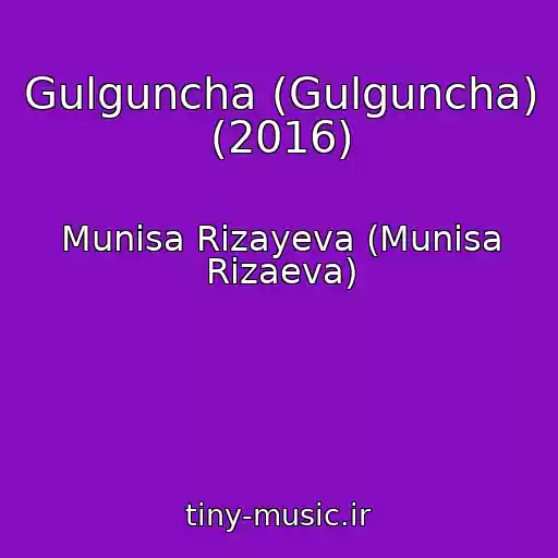 کاور آهنگ Gulguncha (Gulguncha) (2016) از Munisa Rizayeva (Munisa Rizaeva)