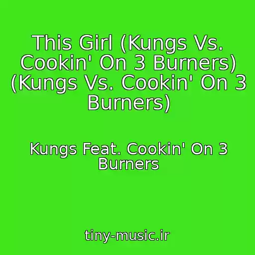 کاور آهنگ This Girl (Kungs Vs. Cookin' On 3 Burners) (Kungs Vs. Cookin' On 3 Burners) از Kungs Feat. Cookin' On 3 Burners