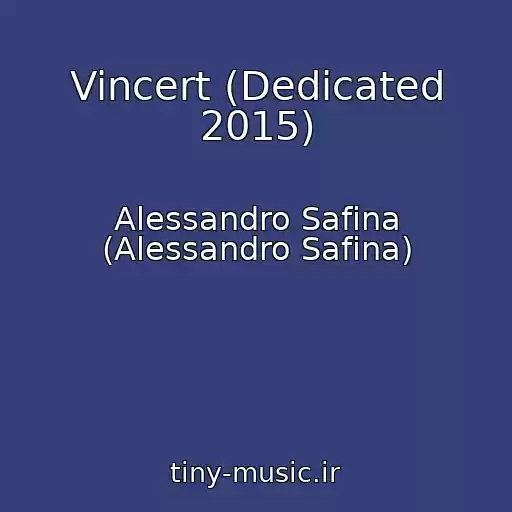 کاور آهنگ Vincert (Dedicated 2015) از Alessandro Safina (Alessandro Safina)