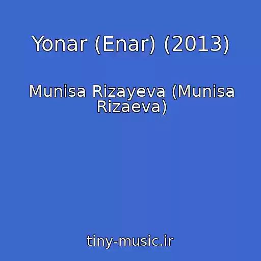 کاور آهنگ Yonar (Enar) (2013) از Munisa Rizayeva (Munisa Rizaeva)