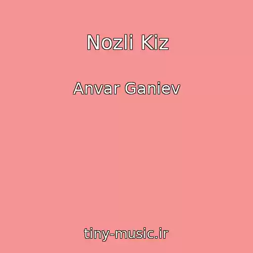 کاور آهنگ Nozli Kiz از Anvar Ganiev