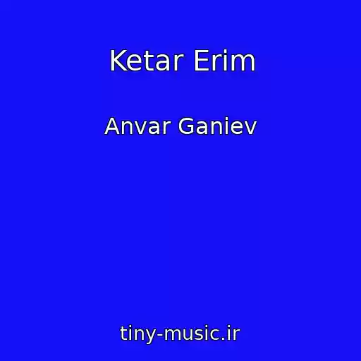 کاور آهنگ Ketar Erim از Anvar Ganiev