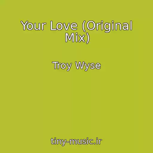 کاور آهنگ Your Love (Original Mix) از Troy Wyse