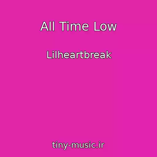 کاور آهنگ All Time Low از Lilheartbreak