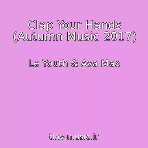 کاور آهنگ Clap Your Hands (Autumn Music 2017) از Le Youth & Ava Max