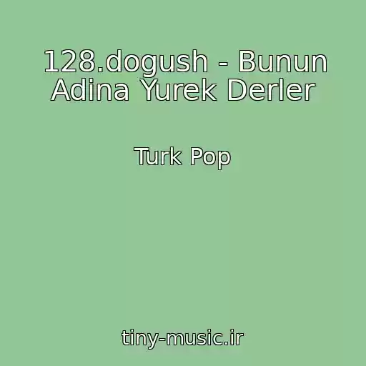 کاور آهنگ 128.dogush - Bunun Adina Yurek Derler از Turk Pop