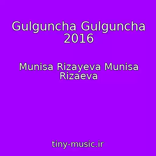 کاور آهنگ Gulguncha Gulguncha 2016 از Munisa Rizayeva Munisa Rizaeva