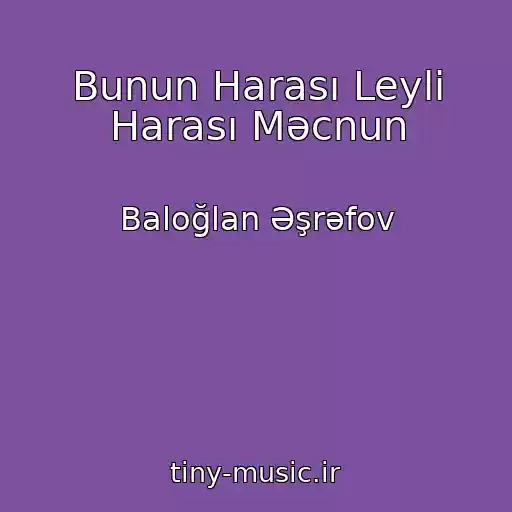 کاور آهنگ Bunun Harası Leyli Harası Məcnun از Baloğlan Əşrəfov