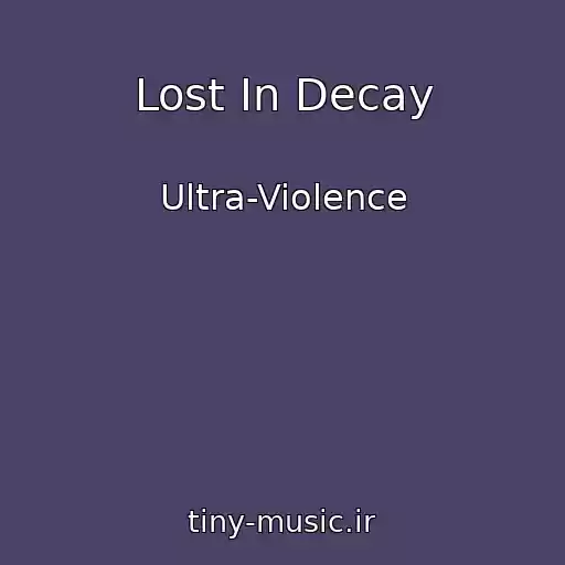 کاور آهنگ Lost In Decay از Ultra-Violence