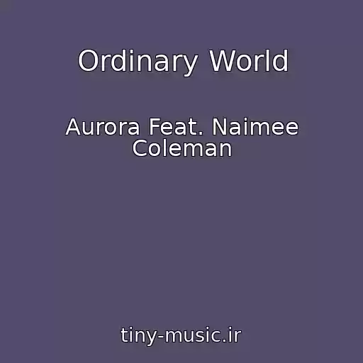 کاور آهنگ Ordinary World از Aurora Feat. Naimee Coleman