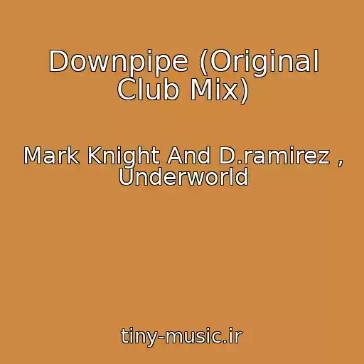 کاور آهنگ Downpipe (Original Club Mix) از Mark Knight And D.ramirez , Underworld