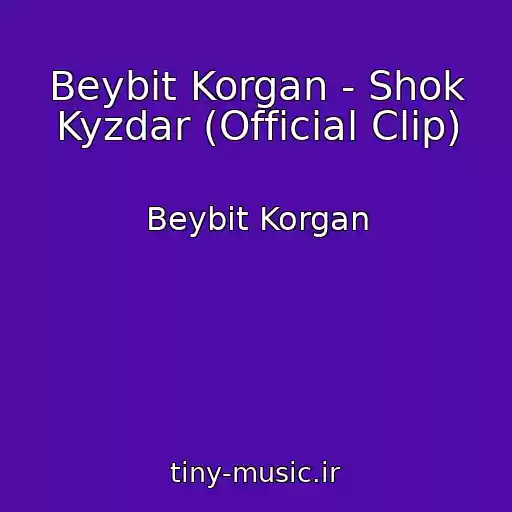 کاور آهنگ Beybit Korgan - Shok Kyzdar (Official Clip) از Beybit Korgan
