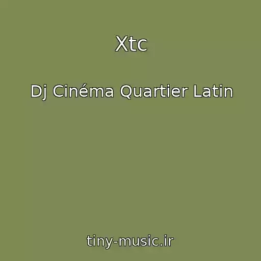 کاور آهنگ Xtc از Dj Cinéma Quartier Latin