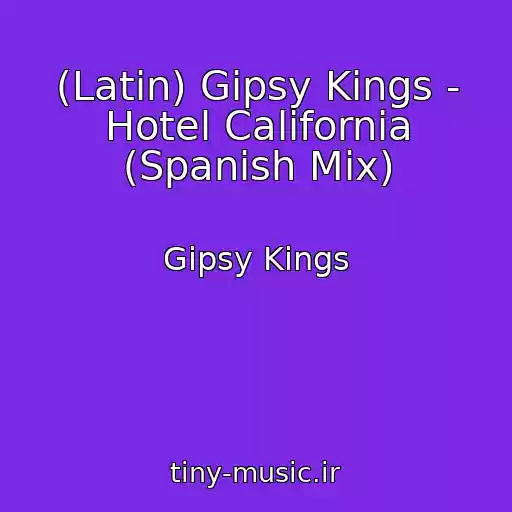 کاور آهنگ (Latin) Gipsy Kings - Hotel California (Spanish Mix) از Gipsy Kings