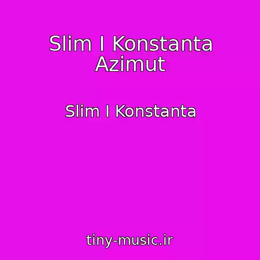 کاور آهنگ Slim I Konstanta Azimut از Slim I Konstanta