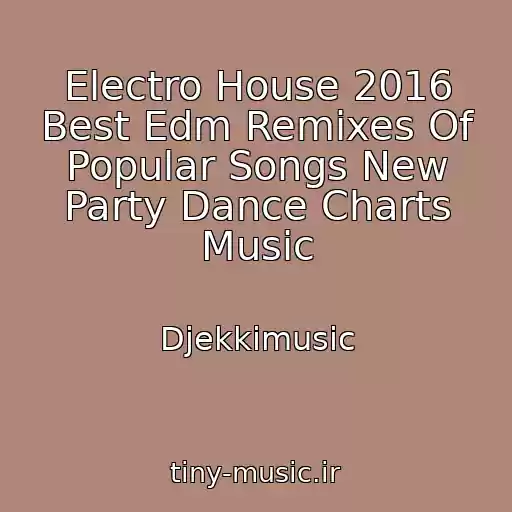 کاور آهنگ Electro House 2016 Best Edm Remixes Of Popular Songs New Party Dance Charts Music از Djekkimusic