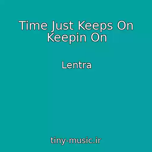 کاور آهنگ Time Just Keeps On Keepin On از Lentra