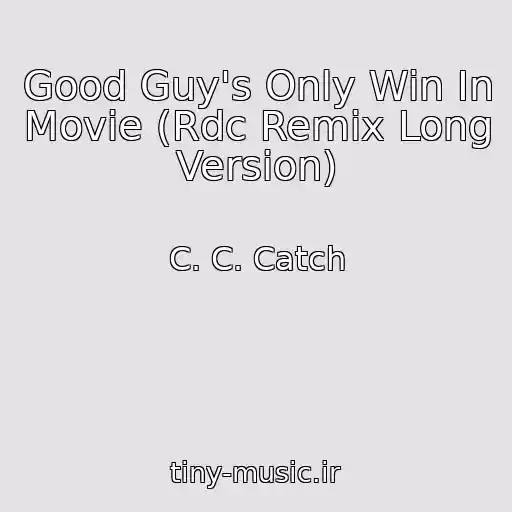 کاور آهنگ Good Guy's Only Win In Movie (Rdc Remix Long Version) از C. C. Catch