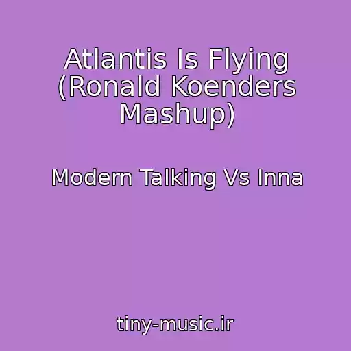 کاور آهنگ Atlantis Is Flying (Ronald Koenders Mashup) از Modern Talking Vs Inna