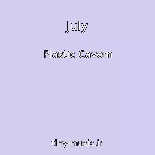 کاور آهنگ July از Plastic Cavern