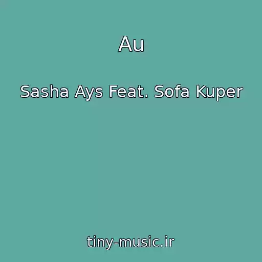 کاور آهنگ Au از Sasha Ays Feat. Sofa Kuper