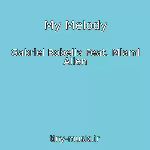 کاور آهنگ My Melody از Gabriel Robella Feat. Miami Alien