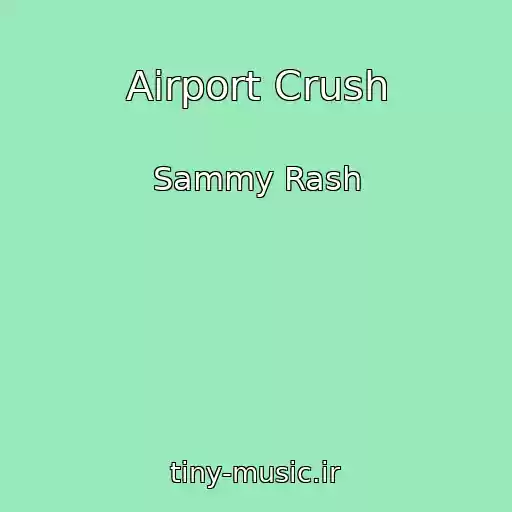 کاور آهنگ Airport Crush از Sammy Rash