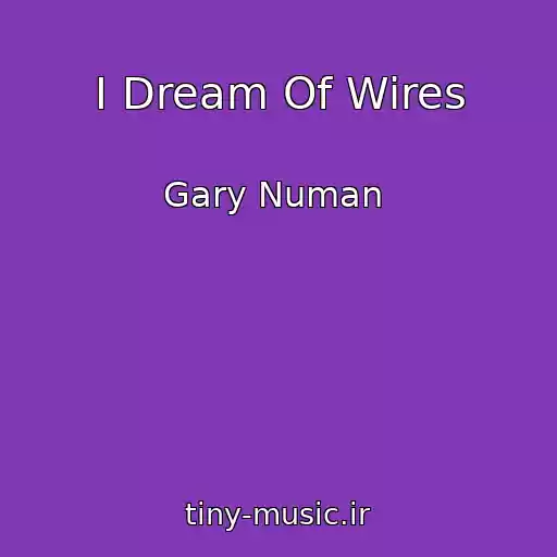 کاور آهنگ I Dream Of Wires از Gary Numan ‎
