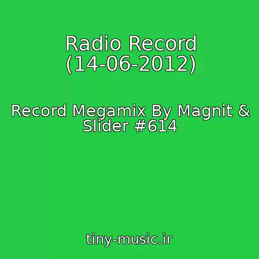 کاور آهنگ Radio Record (14-06-2012) از Record Megamix By Magnit & Slider #614